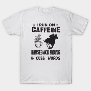 I Run On Caffeine Horseback riding And Cuss Words T-Shirt